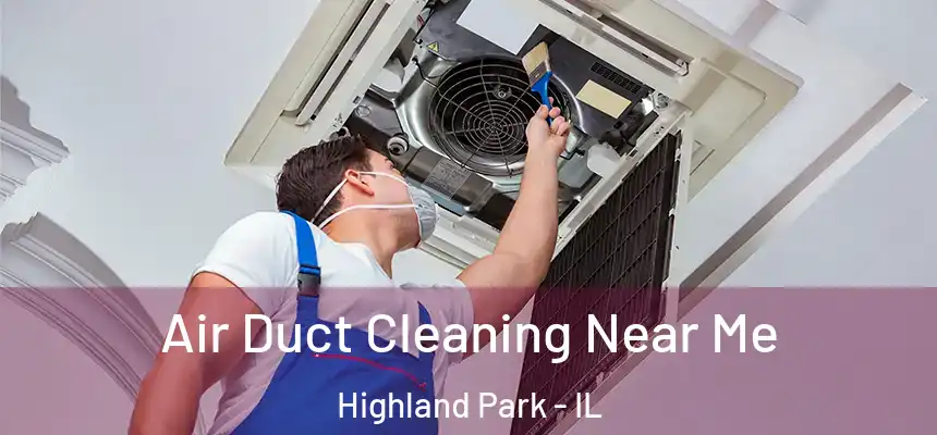  Air Duct Cleaning Near Me Highland Park - IL