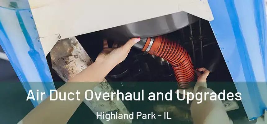 Air Duct Overhaul and Upgrades Highland Park - IL