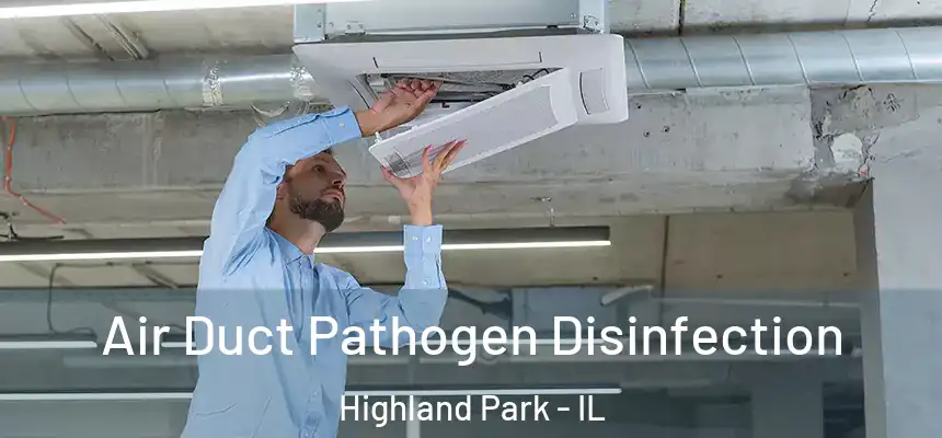  Air Duct Pathogen Disinfection Highland Park - IL