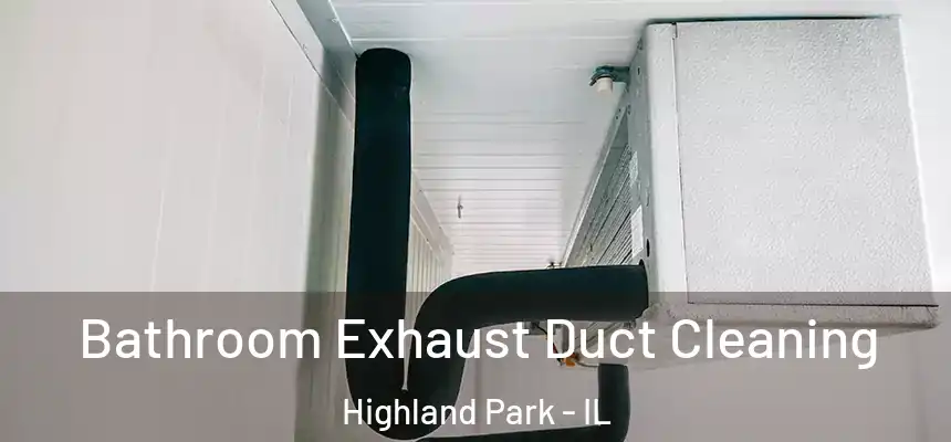 Bathroom Exhaust Duct Cleaning Highland Park - IL