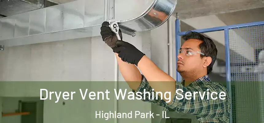Dryer Vent Washing Service Highland Park - IL