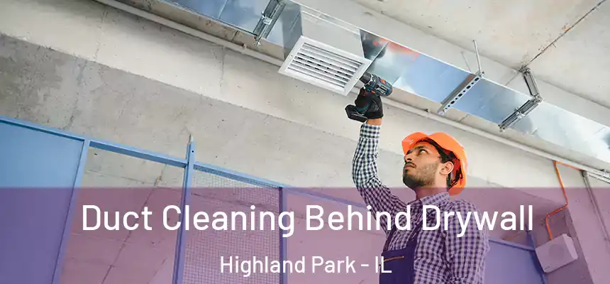  Duct Cleaning Behind Drywall Highland Park - IL