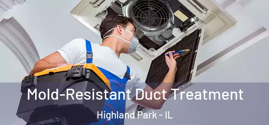  Mold-Resistant Duct Treatment Highland Park - IL