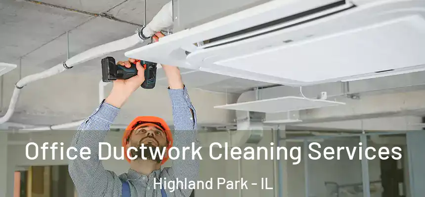  Office Ductwork Cleaning Services Highland Park - IL