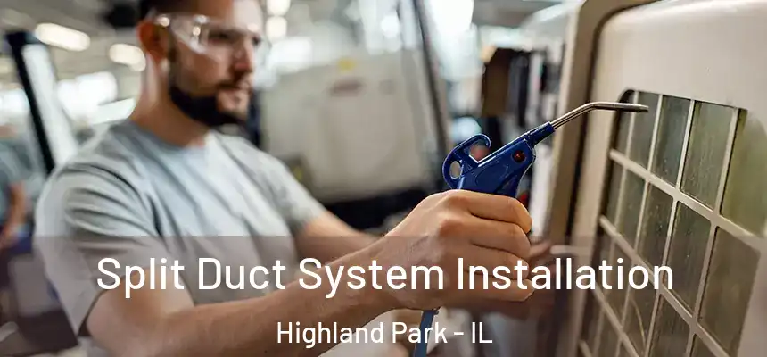  Split Duct System Installation Highland Park - IL