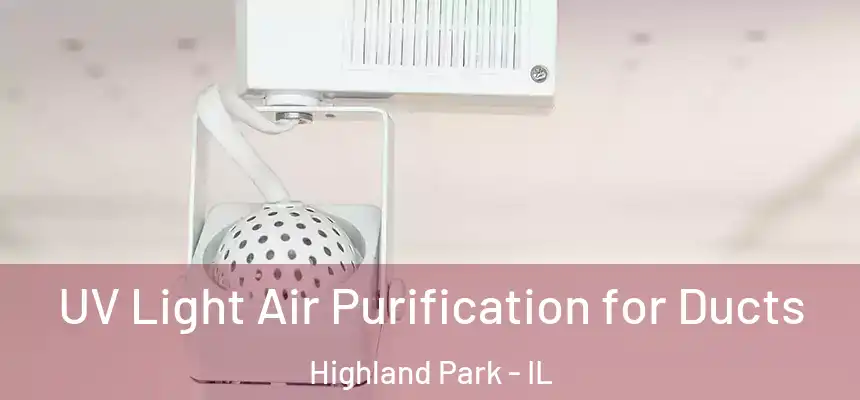  UV Light Air Purification for Ducts Highland Park - IL