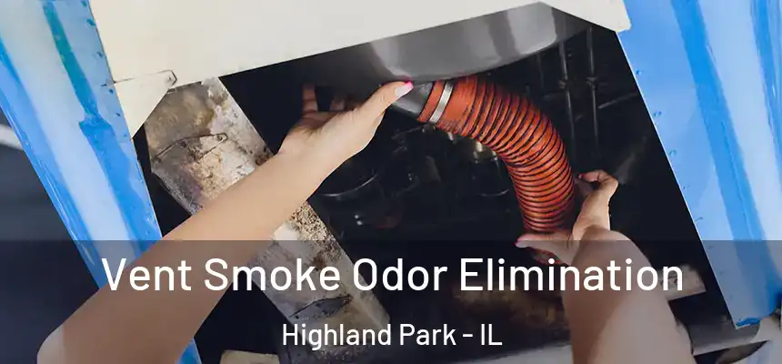 Vent Smoke Odor Elimination Highland Park - IL
